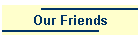 Our Friends